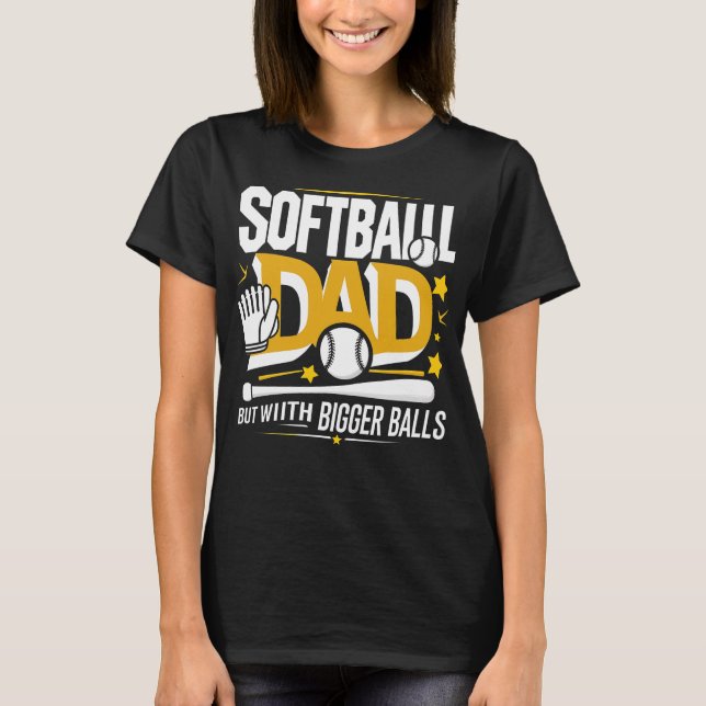 Camiseta Softball Dad like A Baseball Dad But With Bigger B (Anverso)