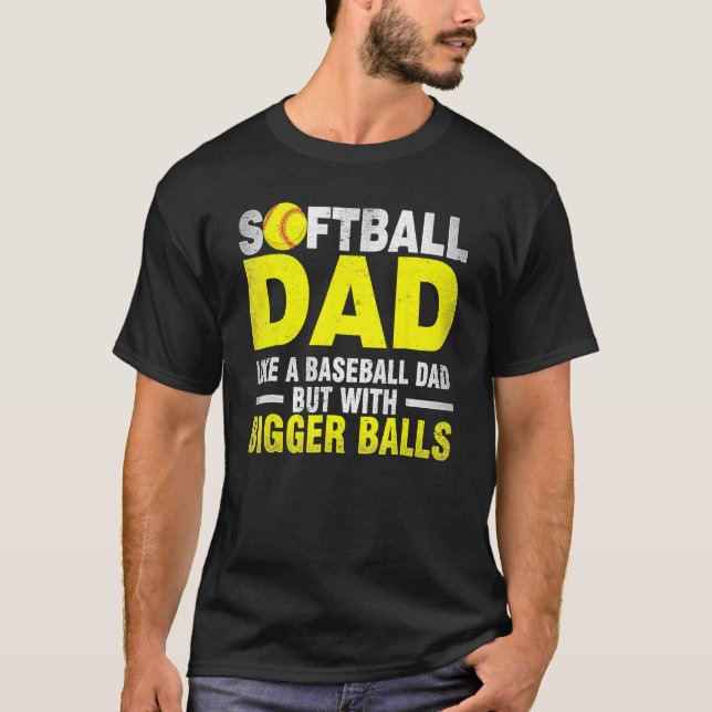 Camiseta Softball Dad Like Baseball But With Bigger Balls F (Anverso)
