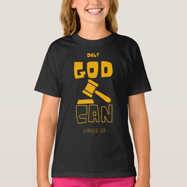 Camiseta Solamente Dios Puede Juzgarme A Mi Chica (Anverso)