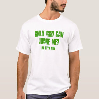 CAMISETA ¿SOLAMENTE DIOS PUEDE JUZGARME? , DA STYX HITZ
