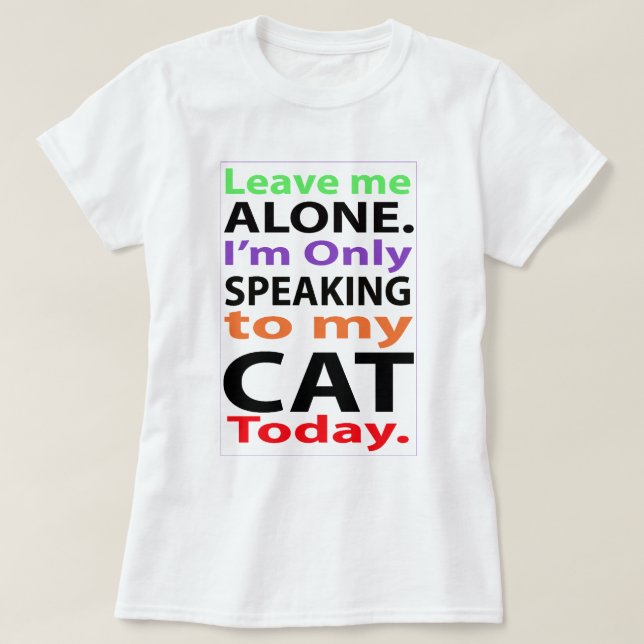 Camiseta Solamente hablando a mi gato hoy #2 (Diseño del anverso)