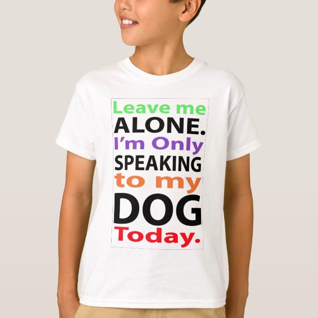 Camiseta Solamente hablando a mi perro hoy #2 (Anverso)