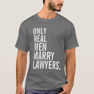 Camiseta Solamente los hombres reales casan a abogados