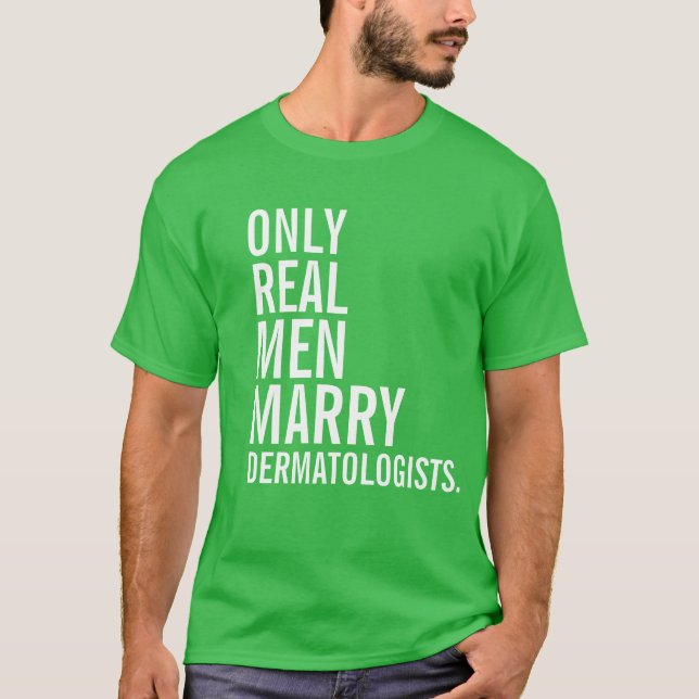 Camiseta Solamente los hombres reales casan a dermatólogos (Anverso)