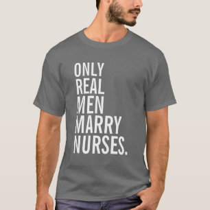 Camiseta Solamente los hombres reales casan a enfermeras