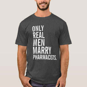 Camiseta Solamente los hombres reales casan a farmacéuticos
