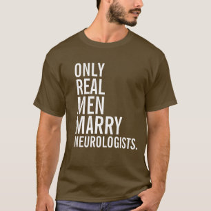 Camiseta Solamente los hombres reales casan a neurólogos
