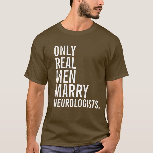 Camiseta Solamente los hombres reales casan a neurólogos (Anverso)