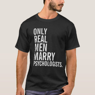 Camiseta Solamente los hombres reales casan a psicólogos