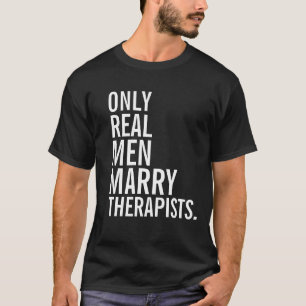 Camiseta Solamente los hombres reales casan a terapeutas