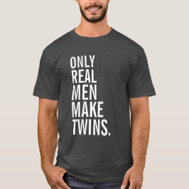 Camiseta Solamente los hombres reales hacen a gemelos