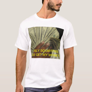 CAMISETA SOLAMENTE SQUIRTERS PUEDE CONSEGUIR MI DINERO