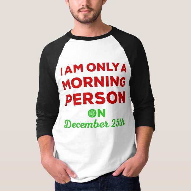 Camiseta Solamente una persona de la mañana el 25 de (Anverso)