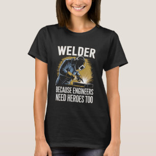 Camiseta Soldador Porque Los Ingenieros También Necesitan H