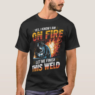 Camiseta Soldador Sí, sé que estoy en llamas, déjame termin