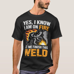 Camiseta Soldador Sí, sé que estoy en llamas, déjame termin