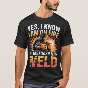 Camiseta Soldador Soldando Sí, Lo Sé, Estoy en Llamas
