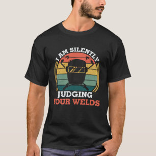 Camiseta Soldadora Estoy Juzgando Silenciosamente Tus Welds