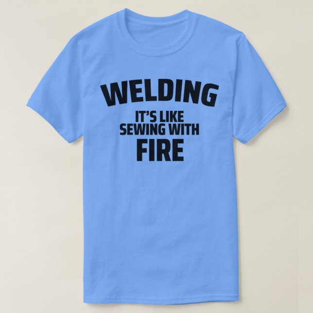 Camiseta soldadura de soldadura es como coser con fuego (Diseño del anverso)
