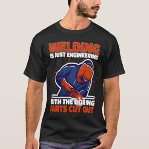 Camiseta Soldadura es sólo ingeniería pero no aburrido Weld