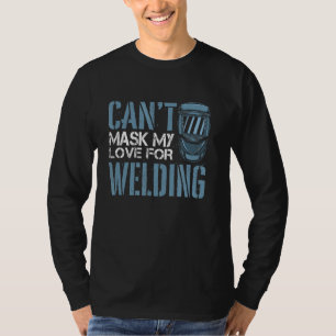 Camiseta Soldadura Soldadura Metalworker Cant Mask My Love