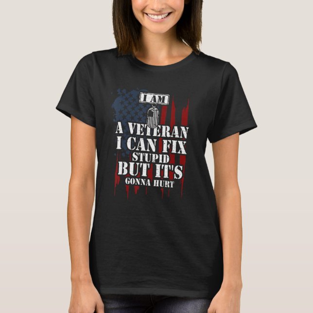 Camiseta Soldier I Am A Veteran I Can Fix Stupid But It's   (Anverso)
