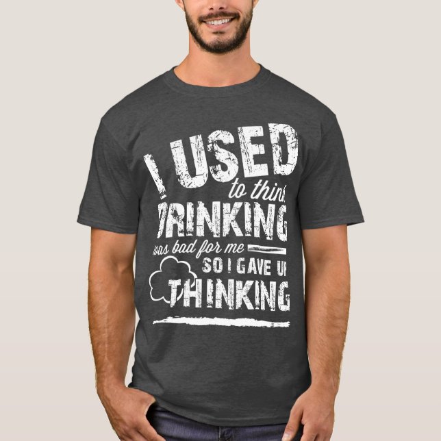 Camiseta Solía Pensar Que Beber Era Malo Para Mí, Así Que D (Anverso)