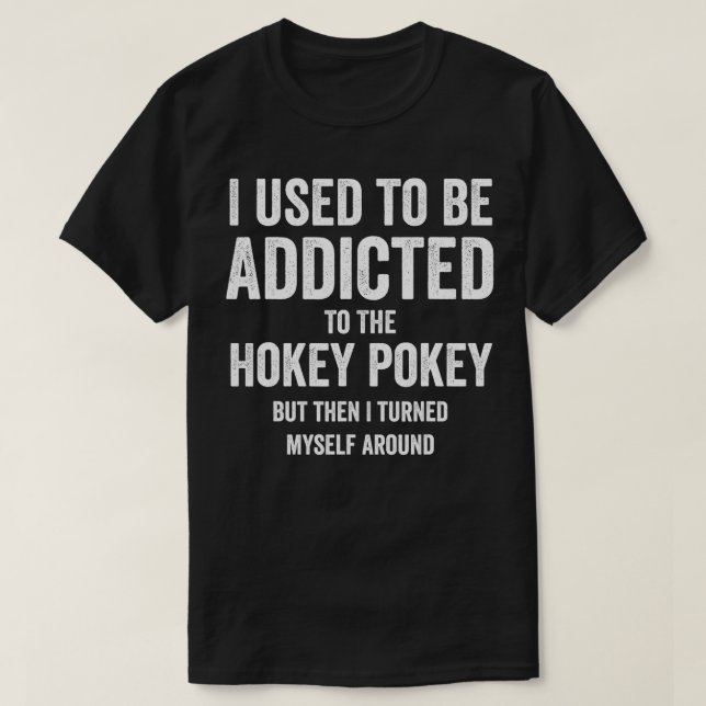 Camiseta Solía Ser Adicto De Hokey Pokey, Pero Giré A Mys (Diseño del anverso)