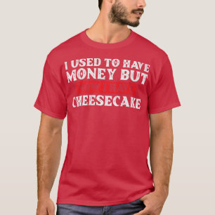 Camiseta Solía Tener Dinero Pero Ahora Tengo Quesecake Bak