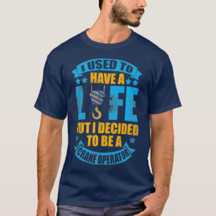Camiseta Solía tener un operador de la grúa de la vida