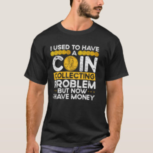 Camiseta Solía Tener Un Problema De Colección De Monedas