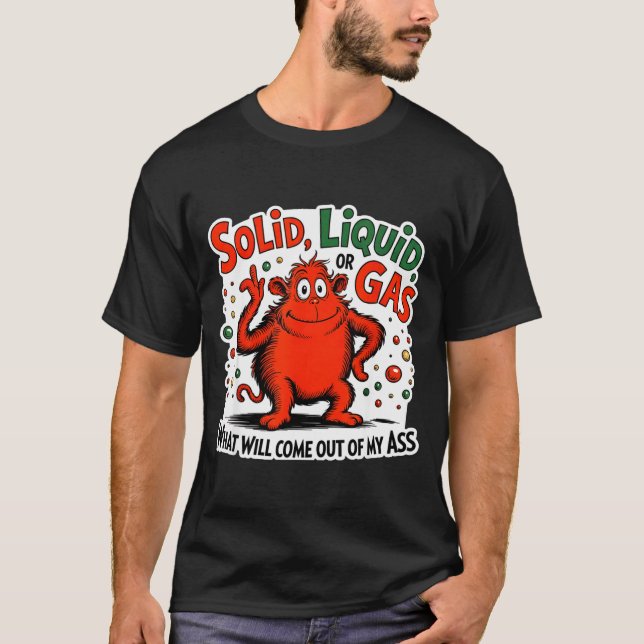 Camiseta Solid Liquid Gas What Will Come Out Of My As Funny (Anverso)