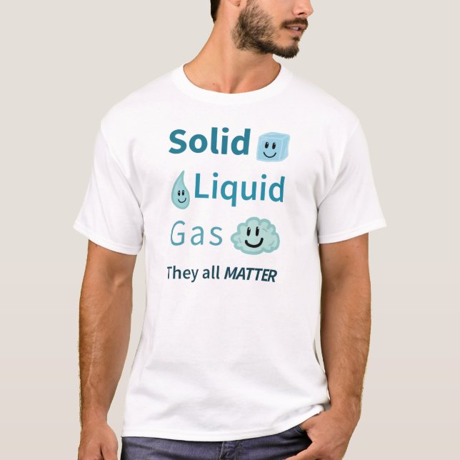 Camiseta Sólido, líquido, gas: Ellos toda la materia (Anverso)