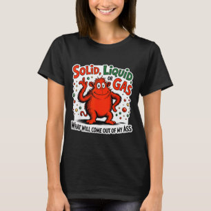 Camiseta Sólido Líquido Gas Qué Saldrá De Mi Como Divertido