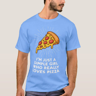 Camiseta Solo a un simple chica le encantan las pizzas pizz