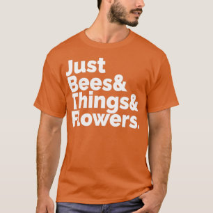 Camiseta Solo abejas... las cosas... ...las flores que todo