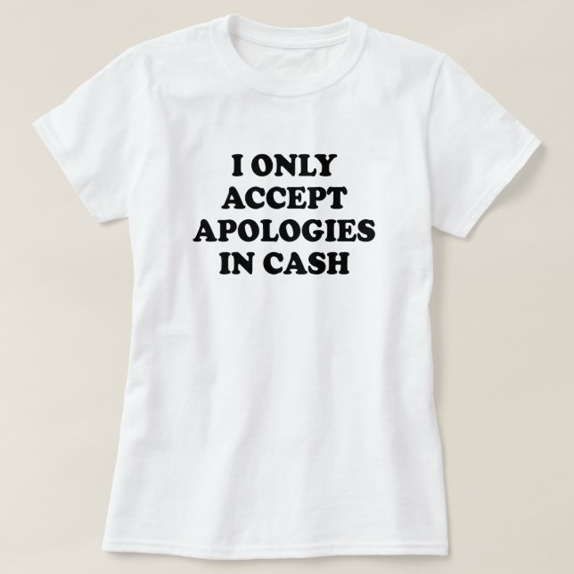 CAMISETA SOLO ACEPTO DISCULPAS EN EFECTIVO (Diseño del anverso)
