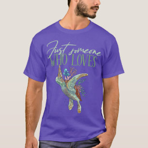Camiseta Solo alguien que ama a las tortugas marinas