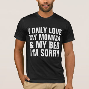 Camiseta SOLO AMO A MI MOMMA, CAMA, LO SIENTO, Camisetas.