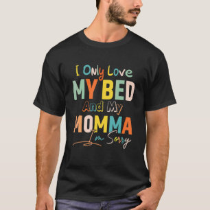 Camiseta Solo Amo Mi Cama Y Mi Mami, Lo Siento.