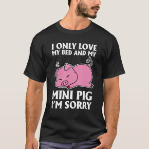 Camiseta Solo amo mi cama y mi mini cerdo lo siento