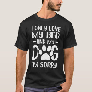 Camiseta Solo amo mi cama y mi perro lo siento
