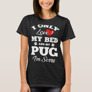 Camiseta Solo amo mi cama y mi pug lo siento