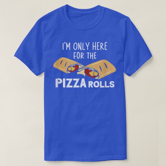 Camiseta Sólo Aquí Está La Pizza Rolls Pizza Cocinar 503 (Diseño del anverso)