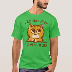 Camiseta Sólo aquí para el Alibi