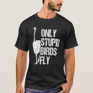 Camiseta Sólo Aves Estúpidas Volan Ostrich Y Ostrich