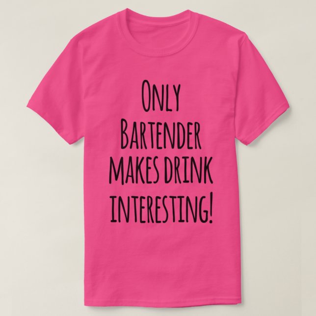 Camiseta Sólo Bartender Hace Interesante La Bebida (Diseño del anverso)