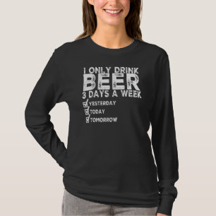 Camiseta Solo Bebí Cerveza 3 Días A La Semana Ayer Hoy Para