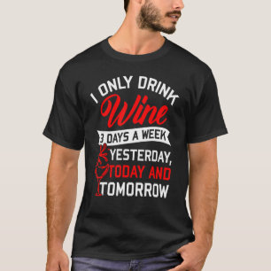 Camiseta Sólo Bebí Vino 3 Días A La Semana Ayer Hoy Para