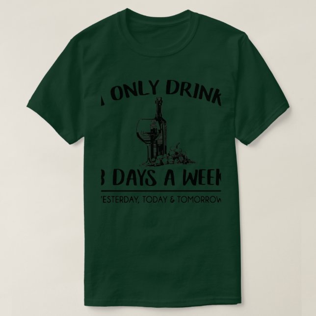 Camiseta Sólo Bebí Vino 3 Días A La Semana Ayer Hoy Para (Diseño del anverso)